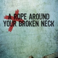 rope_broken_neck A Rope Around Your Broken Neck