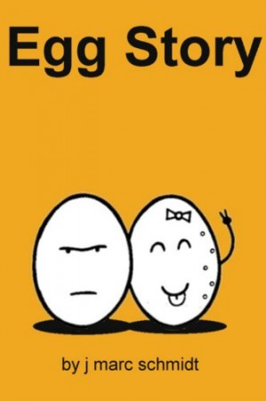 Egg Story by J. Marc Schmidt