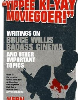 Yippee Ki-Yay Moviegoer: Writings on Bruce Willis, Badass Cinema and Other Important topics Review