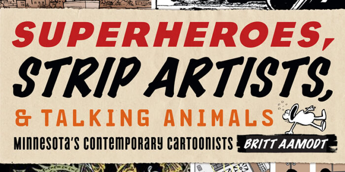 Superheroes, Strip Artists & Talking Animals: Minnesota’s Contemporary Cartoonists Review