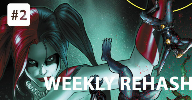 Weekly Rehash #2 - Harley Quinn