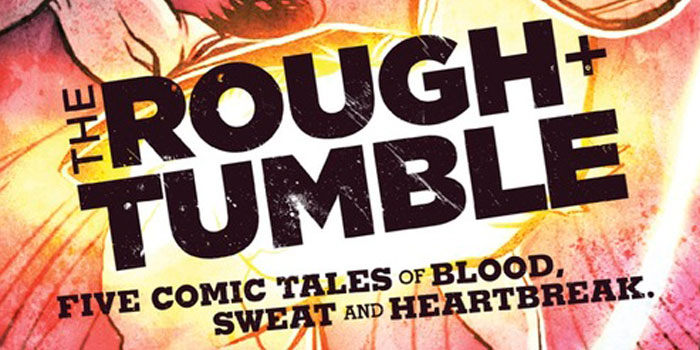 The Rough + Tumble: Five Comic Tales of Blood, Sweat and Heartbreak